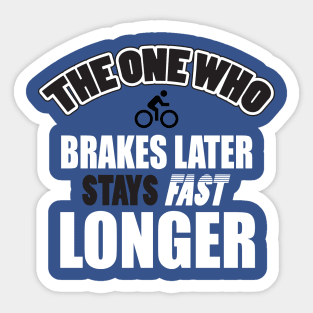 Brake later, stay fast longer Sticker